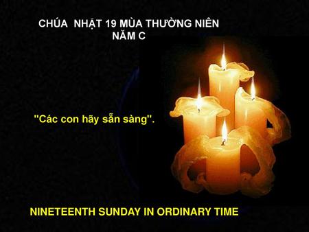 CHÚA NHẬT 19 MÙA THƯỜNG NIÊN NINETEENTH SUNDAY IN ORDINARY TIME