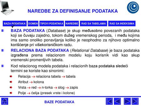 BAZA PODATAKA (Database) je skup međusobno povezanih podataka koji se čuvaju zajedno, tokom dužeg vremenskog perioda, i među kojima ima samo onoliko ponavljanja.