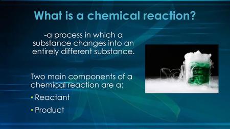 What is a chemical reaction?