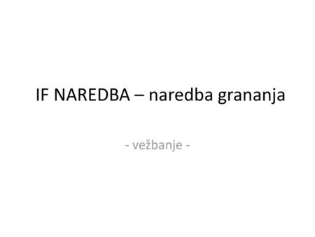 IF NAREDBA – naredba grananja