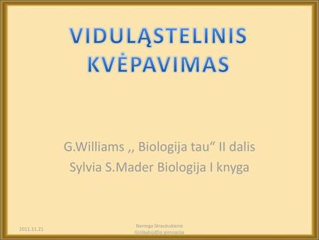 G.Williams ,, Biologija tau“ II dalis Sylvia S.Mader Biologija I knyga