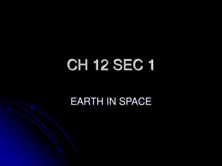 CH 12 SEC 1 EARTH IN SPACE.