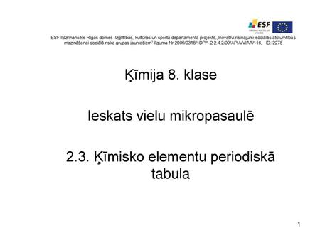 Ieskats vielu mikropasaulē 2.3. Ķīmisko elementu periodiskā tabula