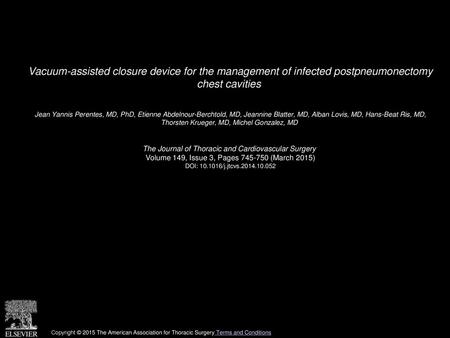 Vacuum-assisted closure device for the management of infected postpneumonectomy chest cavities  Jean Yannis Perentes, MD, PhD, Etienne Abdelnour-Berchtold,