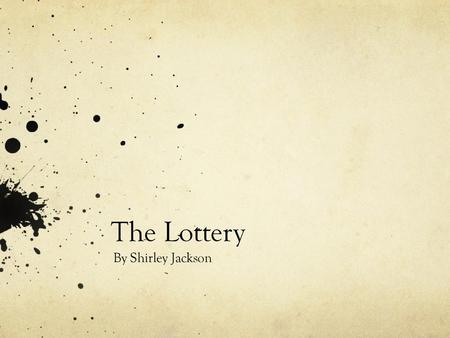 The Lottery By Shirley Jackson.