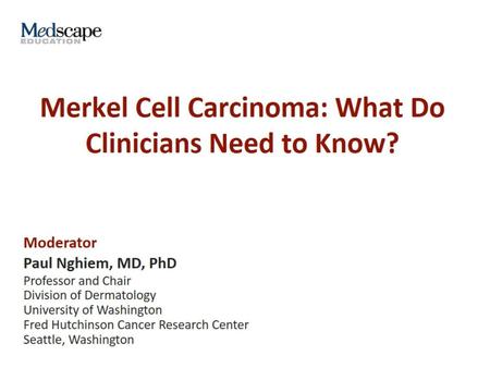 Merkel Cell Carcinoma: What Do Clinicians Need to Know?