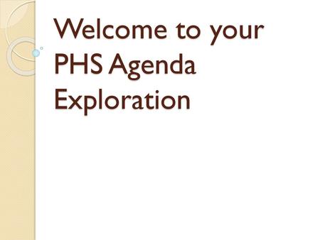 Welcome to your PHS Agenda Exploration