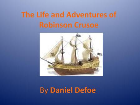 The Life and Adventures of Robinson Crusoe