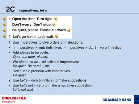 2C imperatives, let’s 1 Open the door. Turn right.