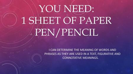 You need: 1 sheet of paper Pen/Pencil