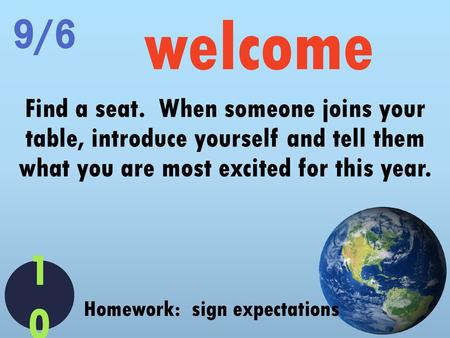 9/6 welcome Find a seat. When someone joins your table, introduce yourself and tell them what you are most excited for this year. 8 7 10 6 9 4 1 5 2.