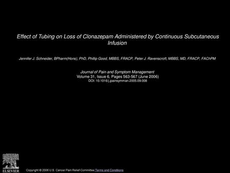 Effect of Tubing on Loss of Clonazepam Administered by Continuous Subcutaneous Infusion  Jennifer J. Schneider, BPharm(Hons), PhD, Phillip Good, MBBS,