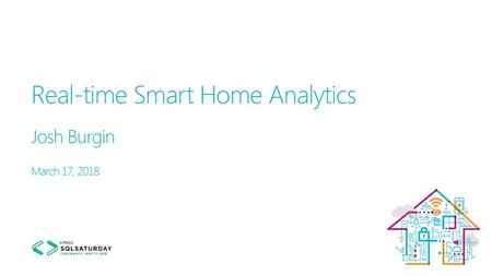 Josh Burgin Real-time Smart Home Analytics March 17, 2018