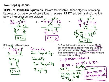 Two-Step Equations THINK of Hands-On Equations. Isolate the variable. Since algebra is working backwards, do the order of operations in reverse. UNDO.