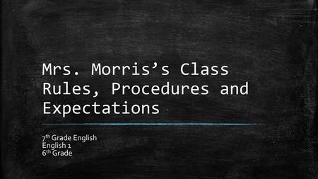 Mrs. Morris’s Class Rules, Procedures and Expectations