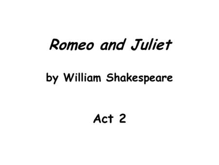 Romeo and Juliet by William Shakespeare