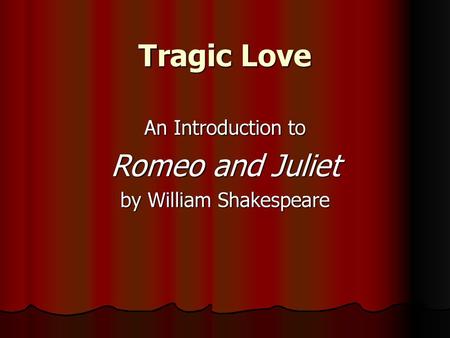 An Introduction to Romeo and Juliet by William Shakespeare