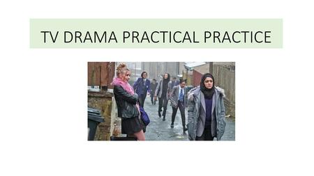 TV DRAMA PRACTICAL PRACTICE