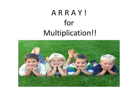 A R R A Y ! for Multiplication!!