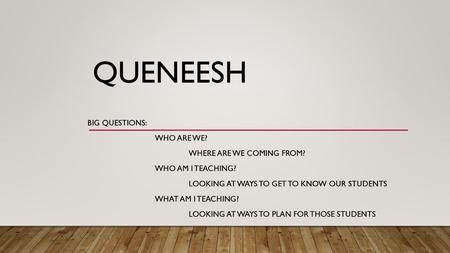 Queneesh Big Questions: Who are we? Where are we Coming from?