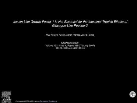 Insulin-Like Growth Factor-1 Is Not Essential for the Intestinal Trophic Effects of Glucagon-Like Peptide-2  Prue Pereira–Fantini, Sarah Thomas, Julie.