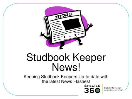 Keeping Studbook Keepers Up-to-date with the latest News Flashes!