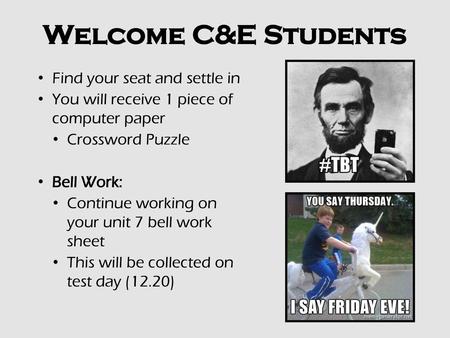 Welcome C&E Students Find your seat and settle in