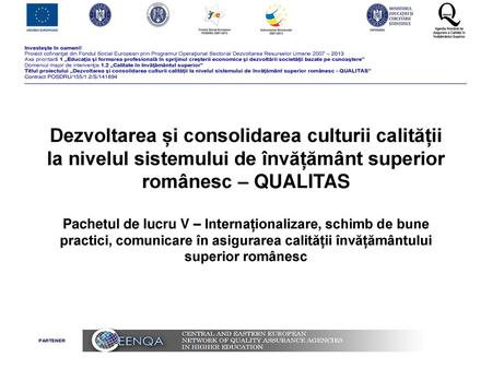 Dezvoltarea și consolidarea culturii calității la nivelul sistemului de învățământ superior românesc – QUALITAS Pachetul de lucru V – Internaționalizare,