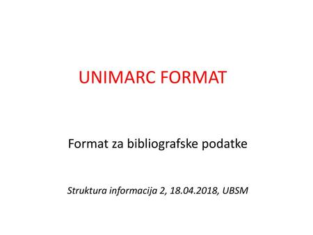 UNIMARC FORMAT Format za bibliografske podatke