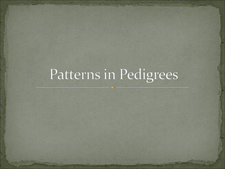 Patterns in Pedigrees.