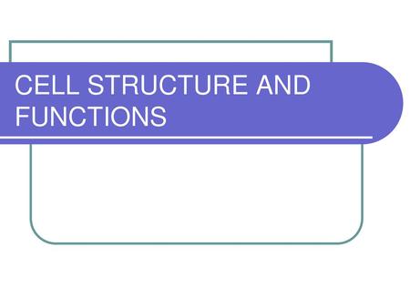 CELL STRUCTURE AND FUNCTIONS