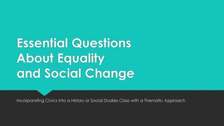 Essential Questions About Equality and Social Change