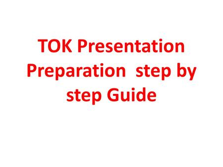 TOK Presentation Preparation step by step Guide