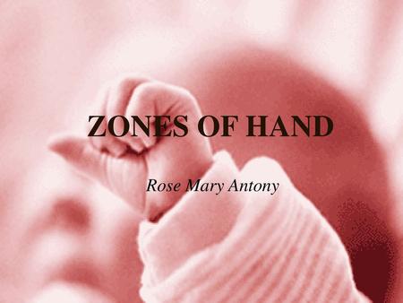 ZONES OF HAND Rose Mary Antony.