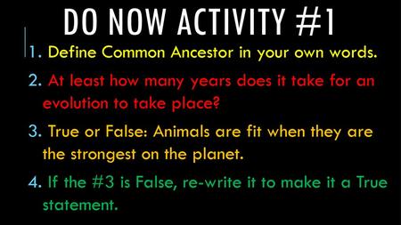 Do now activity #1 Define Common Ancestor in your own words.