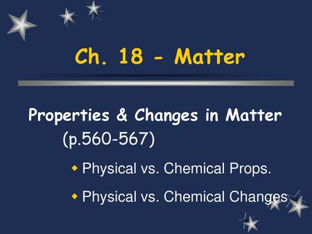 Ch Matter Properties & Changes in Matter (p )