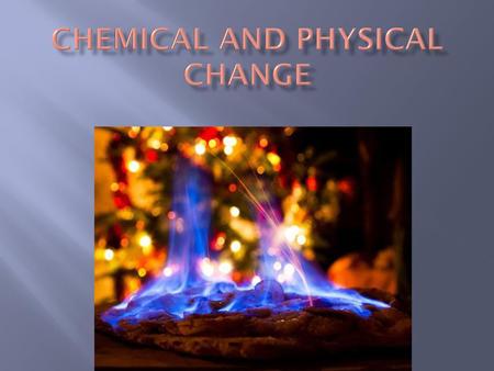 Chemical and Physical Change