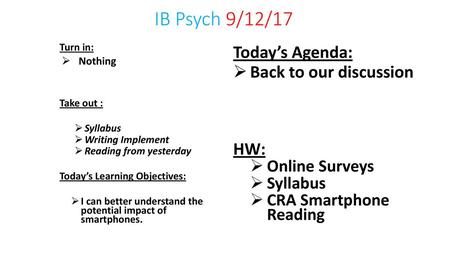 IB Psych 9/12/17 Today’s Agenda: Back to our discussion HW: