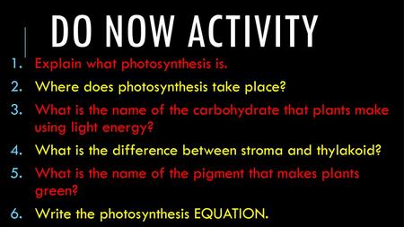 Do now activity Explain what photosynthesis is.