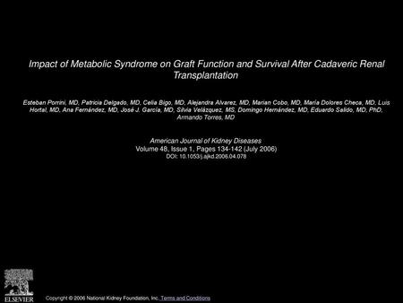 Impact of Metabolic Syndrome on Graft Function and Survival After Cadaveric Renal Transplantation  Esteban Porrini, MD, Patricia Delgado, MD, Celia Bigo,