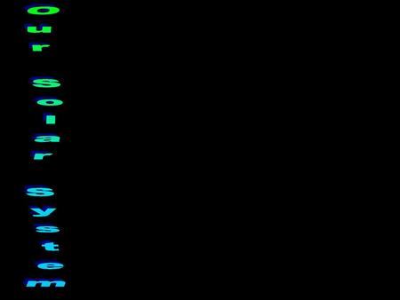 Our Solar System.