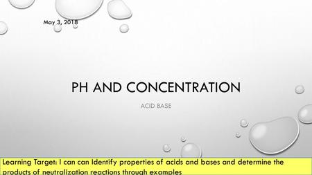 May 3, 2018 pH and concentration Acid base