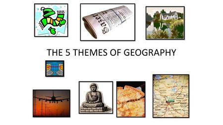 THE 5 THEMES OF GEOGRAPHY