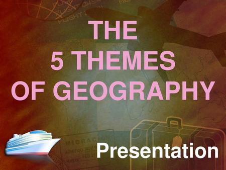 THE 5 THEMES OF GEOGRAPHY