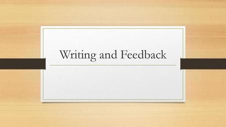 Writing and Feedback.