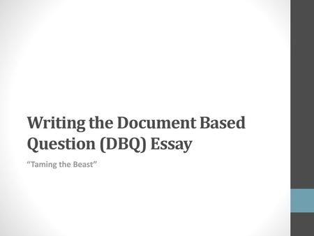 Writing the Document Based Question (DBQ) Essay