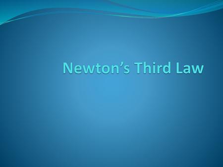 Newton’s Third Law.