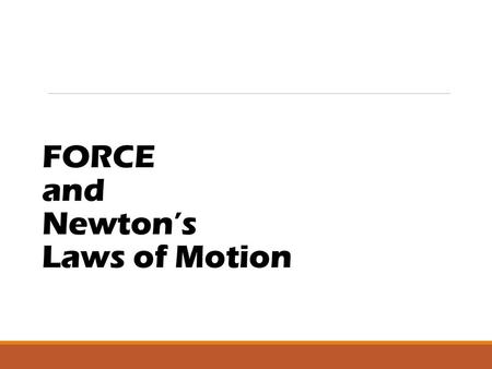 FORCE and Newton’s Laws of Motion