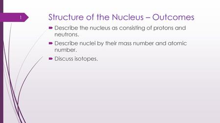 Structure of the Nucleus – Outcomes