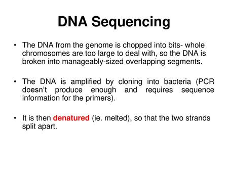 DNA Sequencing The DNA from the genome is chopped into bits- whole chromosomes are too large to deal with, so the DNA is broken into manageably-sized overlapping.